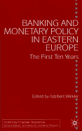 Banking and Monetary Policy in Eastern Europe: the First Ten Years (Studies in Economic Transition)