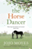 The Horse Dancer: Discover the heart-warming Jojo Moyes you haven't read yet