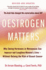 Oestrogen Matters (Revised Edition): Why Taking Hormones in Menopause Can Improve Women's Well-Being and Lengthen Their Lives - Without Raising the Risk of Breast Cancer