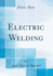 Electric Welding Classic Reprint