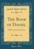 The Book of Daniel With Introduction and Notes Classic Reprint