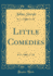 Little Comedies (Classic Reprint)
