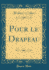 Pour Le Drapeau (Classic Reprint)