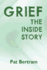 Grief the Inside Story a Guide to Surviving the Loss of a Loved One