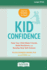 Kid Confidence Help Your Child Make Friends, Build Resilience, and Develop Real Selfesteem 16pt Large Print Edition