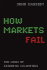How Markets Fail: the Logic of Economic Calamities