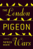 The London Pigeon Wars: a Novel