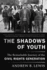 The Shadows of Youth: The Remarkable Journey of the Civil Rights Generation