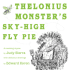 Thelonius Monster's Sky-High Fly-Pie