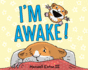 I'M Awake!