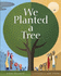 We Planted a Tree