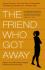 The Friend Who Got Away: Twenty Women's True-Life Tales of Friendships That Blew Up, Burned Out, Or Faded Away