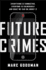 Future Crimes: When Everything is Connected, Everyone is Vulnerable-and What We Can Do About It Before It's Too Late