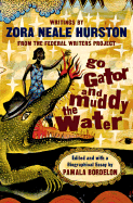 Go Gator and Muddy the Water: Writings By Zora Neale Hurston From the Federal Writers Project