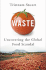 Waste: Uncovering the Global Food Scandal