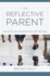 The Reflective Parent: How to Do Less and Relate More With Your Kids