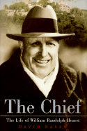 The Chief: the Life of William Randolph Hearst