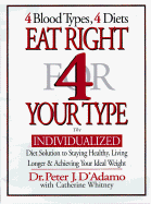 Eat Right 4 Your Type: the Individualized Diet Solution to Staying Healthy, Living Longer & Achieving Your Ideal Weight