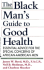 The Black Man's Guide to Good Health