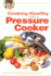 Cooking Healthy With a Pressure Cooker: a Healthy Exchanges Cookbook