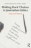 Making Hard Choices in Journalism Ethics