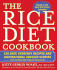 The Rice Diet Cookbook: 150 Easy, Everyday Recipes and Inspirational Success Stories From the Rice Dietp Rogram Community