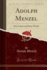 Adolph Menzel: Sein Leben Und Seine Werke (Classic Reprint) (German Edition)