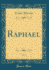 Raphael, Vol 1 Classic Reprint