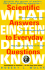 What Einstein Didn't Know: Scientific Answers to Everyday Questions