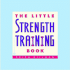 The Little Strength Training Book