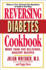 Reversing Diabetes Cookbook: More Than 200 Delicious, Healthy Recipes