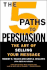 The 5 Paths to Persuasion: the Art of Selling Your Message