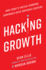 Hacking Growth: How Todays Fastest-Growing Companies Drive Breakout Success