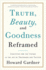 Truth, Beauty, and Goodness Reframed: Educating for the Virtues in the Age of Truthiness and Twitter