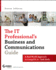 The It Professional's Business and Communications Guide: a Real-World Approach to Comptia a+ Soft Skills