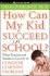 How Can My Kid Succeed in School? What Parents and Teachers Can Do to Conquer Learning Problems