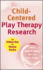 Child-Centered Play Therapy Research: The Evidence Base for Effective Practice