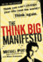 The Think Big Manifesto: Think You Can't Change Your Life (and the World? ) Think Again