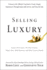 Selling Luxury Connect With Affluent Customers, Create Unique Experiences Through Impeccable Service, and Close the Sale