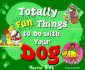 Totally Fun Things to Do With Your Dog (Play With Your Pet)