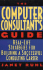 The Computer Consultant's Guide: Real-Life Strategies for Building a Successful Consulting Career