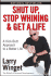 Shut Up Stop Whining and Get a Life: a Kick-Butt Approach to a Better Life