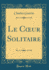 Le C? Ur Solitaire (Classic Reprint)