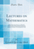 Lectures on Mathematics: Delivered From September 2 to 5, 1903, Before Members of the American Mathematical Society in Connection With the Summer Meeting Held at the Massachusetts Institute of Technology Boston, Mass (Classic Reprint)
