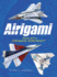 Airigami: Realistic Origami Aircraft (Dover Origami Papercraft)