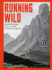 Running Wild: Inspirational Trails from Around the World - With a foreword by Dean Karnazes
