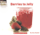 Berries to Jelly (Welcome Books: How Things Are Made)