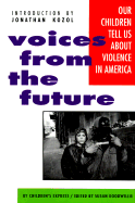 Voices From the Future Our Children Tell Us About Violence in America