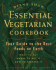 The Essential Vegetarian Cookbook: Your Guide to the Best Foods on Earth: What to Eat, Where to Get It, How to Prepare It