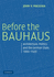 Before the Bauhaus: Architecture, Politics, and the German State, 1890-1920